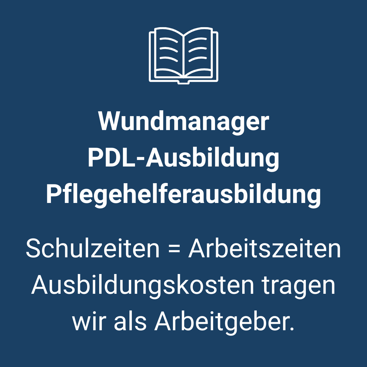 Wundmanager, PDL-Ausbildung, Pflegehelferausbildung, Schulzeiten = Arbeitszeiten Ausbildungskosten tragen wir als Arbeitgeber.